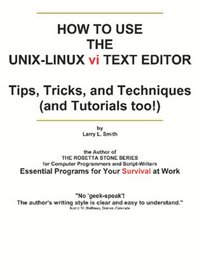 How To Use the UNIX-LINUX vi Text Editor: Tips, Tricks, and Techniques (And Tutorials Too!)