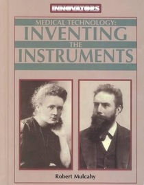 Medical Technology: Inventing the Instruments (Innovators)