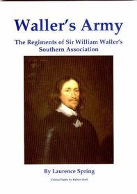 Waller's Army: The Regiments of Sir William Waller's Southern Association