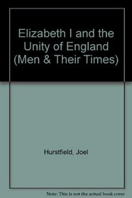 Elizabeth I and the Unity of England (Men & Their Times)