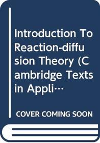 Introduction To Reaction-diffusion Theory (Cambridge Texts in Applied Mathematics)