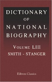 Dictionary of National Biography: Volume 53. Smith - Stanger