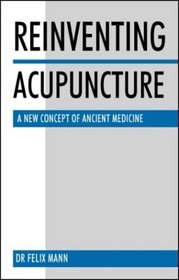 Reinventing Acupuncture: A New Concept of Ancient Medicine