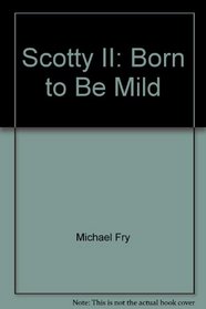 Scotty II: Born to Be Mild