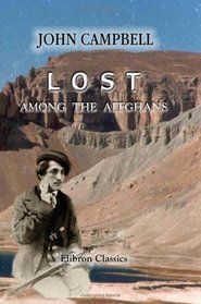 Lost among the Affghans: Being the Adventures of John Campbell, (otherwise Feringhee Bacha), amongst the Wild Tribes of Central Asia