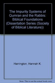 The Impurity Systems of Qumran and the Rabbis: Biblical Foundations