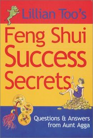 Lillian Too's Feng Shui Success Secrets: Questions & Answers from Aunt Agga