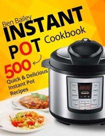 Instant Pot Cookbook: 500 Quick and Delicious Instant Pot Recipes