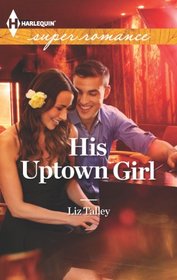 His Uptown Girl (New Orleans' Ladies, Bk 2) (Harlequin Superromance, No 1854)