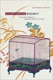 Reconfiguring Modernity: Concepts of Nature in Japanese Political Ideology (Twentieth-Century Japan: The Emergence of a World Power)