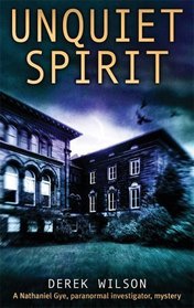 Unquiet Spirit (Nathaniel Gye, Paranormal Investigator, Bk 3)