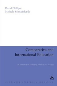 Comparative And International Education: An Introduction to Theory, Method, And Practice (Continuum Studies in Education)
