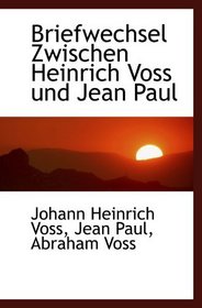 Briefwechsel Zwischen Heinrich Voss und Jean Paul