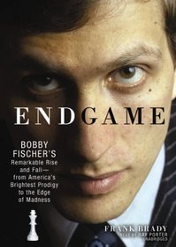 Endgame: Bobby Fischer's Remarkable Rise and Fall--from America's Brightest Prodigy to the Edge of Madness (Library Edition)