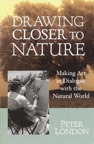Drawing Closer to Nature : Making Art in Dialogue with the Natural World