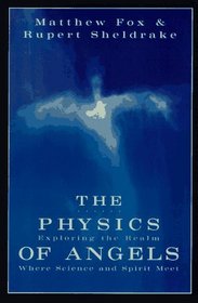 The Physics of Angels: Exploring the Realm Where Science and Spirit Meet