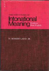 Structure of Intonational Meaning: Evidence from English. a Revision of the Author's Thesis, Cornell, 1978