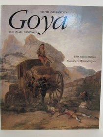 Goya : Truth and Fantasy: The Small Paintings