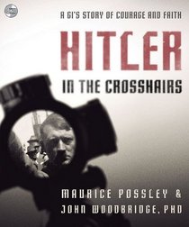Hitler in the Crosshairs: A GI's Story of Courage and Faith