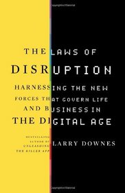 The Laws of Disruption: Harnessing the New Forces that Govern Life and Business in the Digital Age