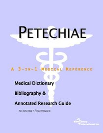 Petechiae: A Medical Dictionary, Bibliography, And Annotated Research Guide To Internet References