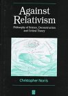 Against Relativism: Philosophy of Science, Deconstruction and Critical Theory