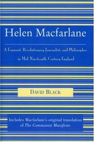 Helen Macfarlane: A Feminist, Revolutionary Journalist, and Philosopher in Mid-Nineteenth-Century England (Raya Dunayevskaya Series in Marxism and Humanism)
