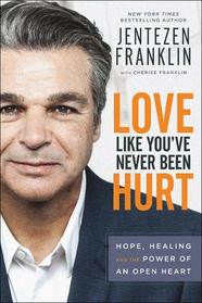 Love Like You've Never Been Hurt: Hope, Healing and the Power of an Open Heart