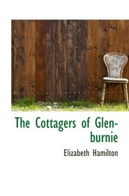 The Cottagers of Glenburnie: A Tale for the Farmer's Ingle-nook (The Feminist Controversy in England, 1788 - 1810)