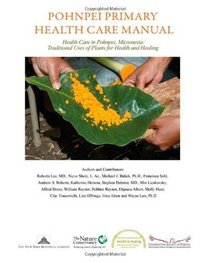 Pohnpei Primary Health Care Manual: Health Care in Pohnpei, Micronesia: Traditional Uses of Plants for Health and Healing.