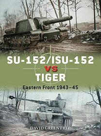 SU-152/ISU-152 vs Tiger: Eastern Front 1943?45 (Duel)
