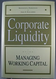 Corporate Liquidity: A Guide to Managing Working Capital