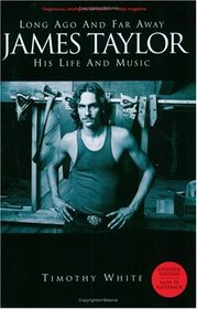 James Taylor Long Ago and Far Away: His Life and His Music