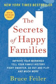 The Secrets of Happy Families: Improve Your Mornings, Tell Your Family History, Fight Smarter, Go Out and Play, and Much More