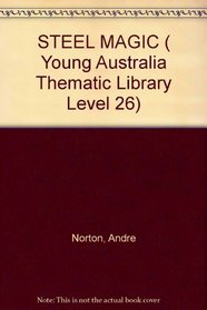 STEEL MAGIC ( Young Australia Thematic Library Level 26)