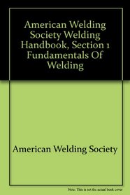 American Welding Society Welding Handbook, Section 1 Fundamentals of Welding