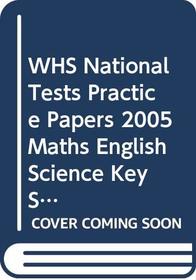 WHS National Tests Practice Papers 2005 Maths English Science Key Stage 3 Book 1 (WH Smith National Test Practice Papers)