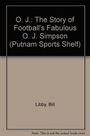 O. J.: The Story of Football's Fabulous O. J. Simpson (Putnam Sports Shelf)