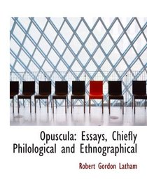 Opuscula: Essays, Chiefly Philological and Ethnographical