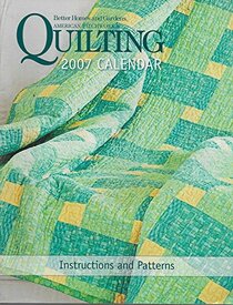 QUILTING 2007 CALENDAR .. Instructions and Patterns by BETTER HOMES AND GARDENS