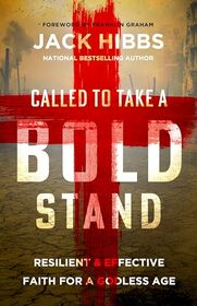Called to Take a Bold Stand: Resilient and Effective Faith for a Godless Age