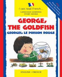 George, the Goldfish/Georges le Poisson Rouge: English-French Edition (I Can Read French...Language Learning Story Books)