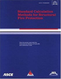 Standard Calculation Methods for Structural Fire Protection, ASCE/SEI/SFPE 29-05 (ASCE/SEI/SFPE Standard No. 29-05) (Asce Standard)