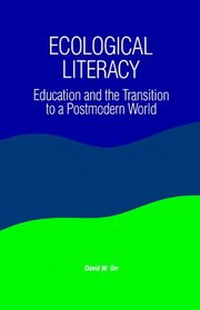 Ecological Literacy: Education and the Transition to a Postmodern World (SUNY Series in Constructive Postmodern Thought)