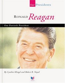 Ronald W. Reagan: Our Fortieth President (Our Presidents)
