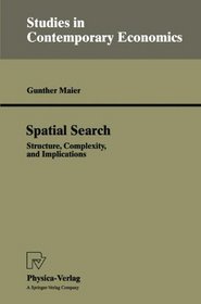 Spatial Search: Structure, Complexity, and Implications (Studies in Contemporary Economics)