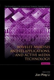 Wavelet Analysis And Its Applications, And Active Media Technology (2 Vol. Set): Proceedings Of The International Computer Congress 2004, Logistical Engineering University, P R China 28 - 30 May 2004