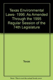 Texas environmental laws, 1996: As amended through the 1995 regular session of the 74th Legislature