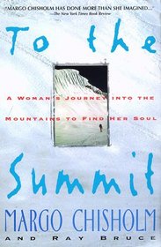 To the Summit: A Woman's Journey Into the Mountains to Find Her Soul