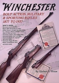 Winchester Bolt Action Military and Sporting Rifles, 1877 to 1937